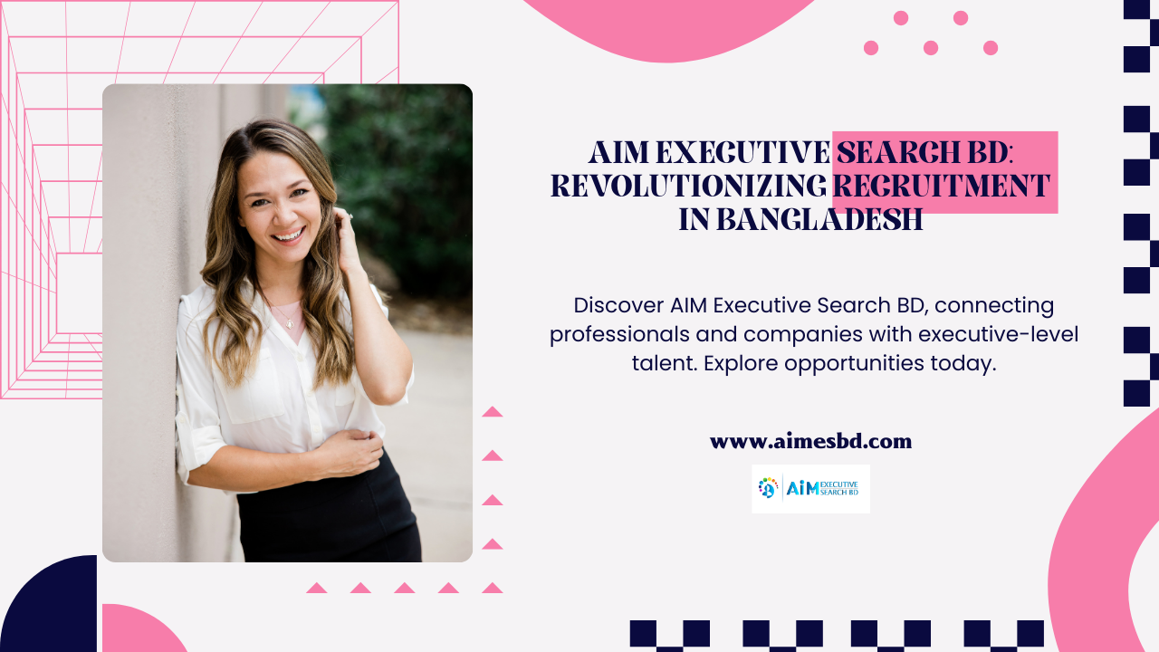AIM Executive Search BD: Revolutionizing Recruitment in Bangladesh