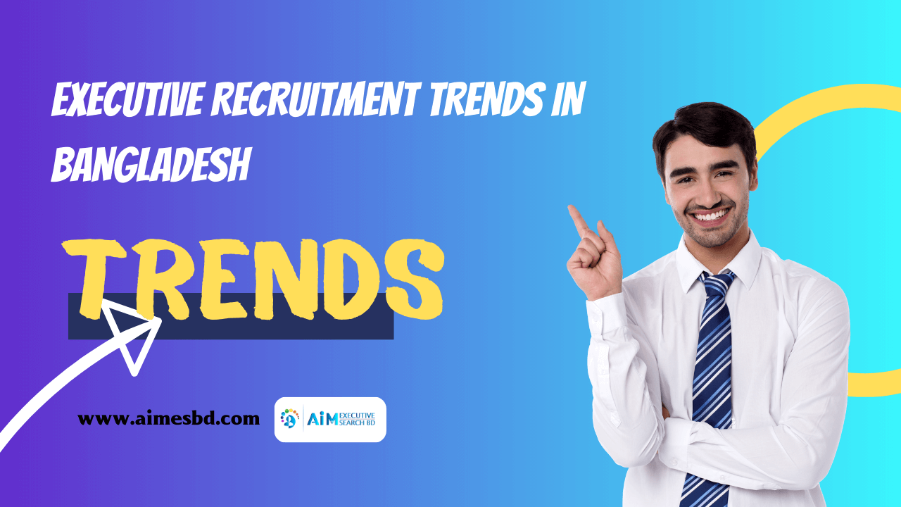 Executive Recruitment Trends in Bangladesh