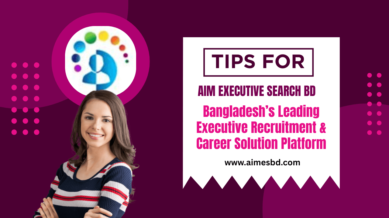 AIM Executive Search BD: বাংলাদেশের আধুনিক রিক্রুটমেন্ট ও এক্সিকিউটিভ সার্চ সল্যুশনের নতুন দিগন্ত